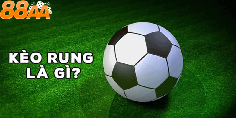 Kèo rung là gì? Hiểu về khái niệm